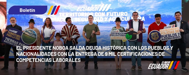 EL PRESIDENTE NOBOA SALDA DEUDA HISTÓRICA CON LOS PUEBLOS Y NACIONALIDADES CON LA ENTREGA DE 9 MIL CERTIFICACIONES DE COMPETENCIAS LABORALES